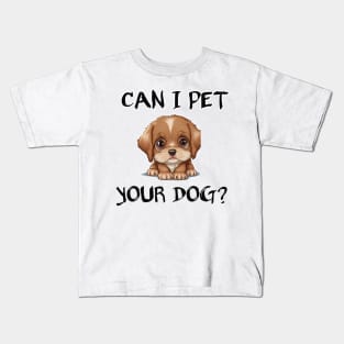 can i pet your dog funny Kids T-Shirt